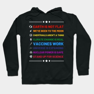 Earth is not flat, Vaccines work, We've been to the moon, Chemtrails aren't a thing, Climate change is real, Stand up for science, Universe is expanding, Nuclear power is safe Hoodie